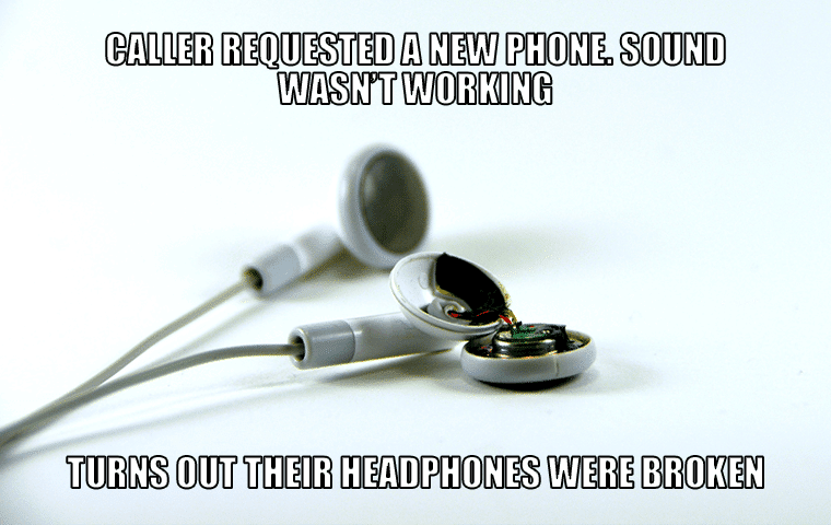 Caller requested a new phone, sound wasn't working - turns out their headphones were broken