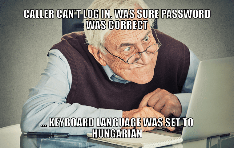 Caller can't log in. Was sure password was correct. - Keyboard language was set to Hungarian