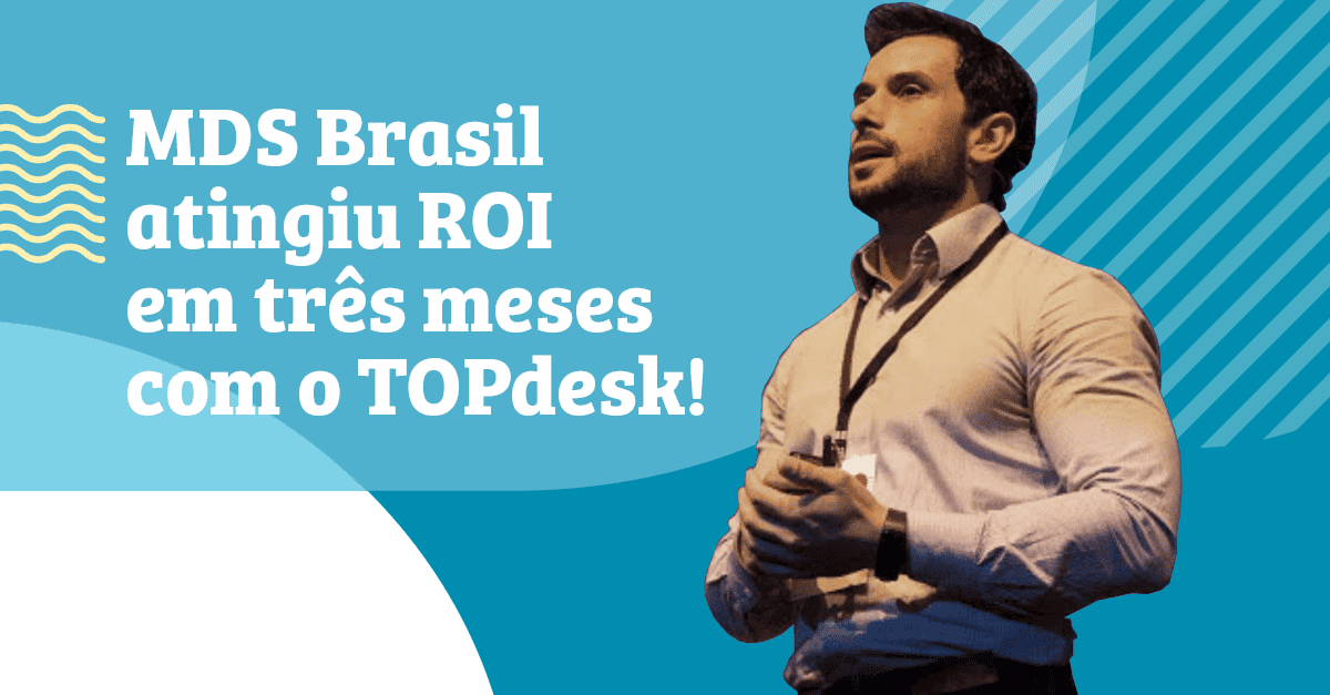 MDS Brasil atingiu ROI em três mese com a solução de service desk TOPdesk